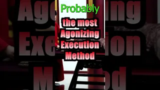 Probably The Most Agonizing Execution Method