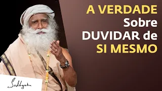 O Que ACONTECE Quando Você Dúvida de SI MESMO? | Sadhguru Português