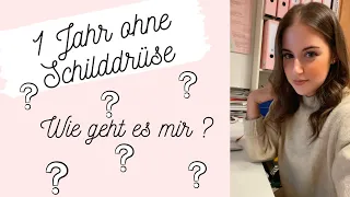 1 Jahr ohne Schilddrüse - Wie geht es mir jetzt??? / Leben ohne Schilddrüse