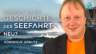 Schreibt er die Geschichte der Seefahrt neu? - Dominique Görlitz