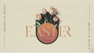 Easter Sunday 2023 - 9:30am // Calvary Church