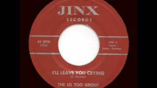 The Us Too Group - I'll Leave You Crying