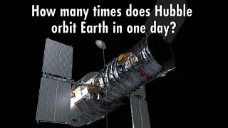 Hubble Trivia: 7) How Many Times Does Hubble Orbit Earth in a Day?