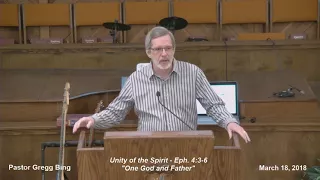 Conference: "Unity of the Spirit - One God and Father" by Gregg Bing, 3-18-18, Sunday 7:00 PM.