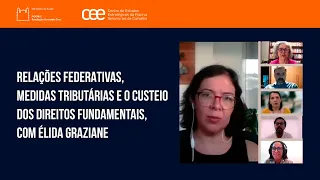 Relações federativas, medidas tributárias e o custeio dos direitos fundamentais, com Élida Graziane