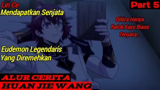 Lince Mendapatkan Senjata Eudemon Legendaris l Alur Cerita Donghua Huan Jie Wang Part 5