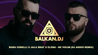 Buba Corelli x Jala Brat x Elena - Ne volim (DJ Adiho Remix)