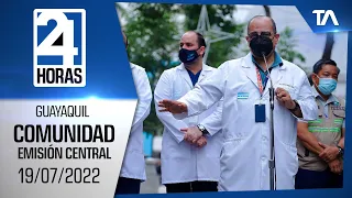 Noticias Guayaquil: Noticiero 24 Horas 19/07/2022 (De la Comunidad - Emisión Central)