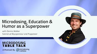 Microdosing, Education and Humor as a Superpower w/ Dennis Walker - Mycopreneur