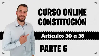 Parte 6 📚 CONSTITUCIÓN ESPAÑOLA 📚 CURSO GRATUITO - Artículos 30 a 38