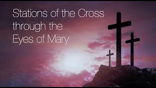 Stations of the Cross through the Eyes of Mary