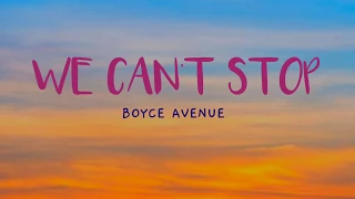 WE CAN'T STOP -(Boyce Avenue feat. Bea Miller Cover) #WeCantStop #BoyceAvenue #BeaMiller #MileyCyrus