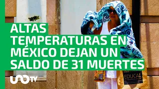 ¿Récord? Altas temperaturas en México dejan 31 muertes por calor; estados más afectados