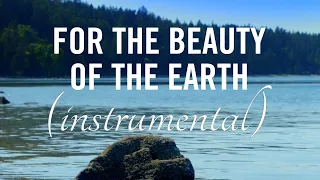 INSTRUMENTAL HYMN | "For The Beauty of The Earth" | Brian Doerksen