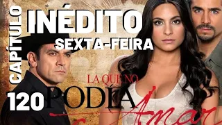 A QUE NÃO PODIA AMAR CAPíTULO 120 COMPLETO 20.09.19 #NOVELA #SBT