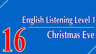 English Listening Level 1 - Lesson 16 - Christmas Eve