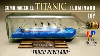 DIY / COMO HACER EL TITANIC ILUMINADO (BARCO EN BOTELLA)"TRUCO REVELADO"