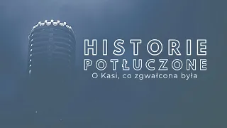 Historie potłuczone [#139] O Kasi, co zgwałcona była