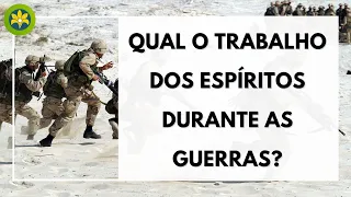 COMO OS ESPÍRITOS SUPERIORES AUXILIAM DURANTE AS GUERRAS?