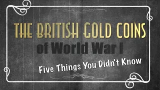 The British Gold Coins of WWI: Five Things You Didn't Know