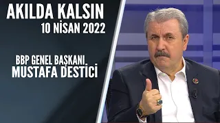 Akılda Kalsın 10 Nisan 2022 / Mustafa Destici