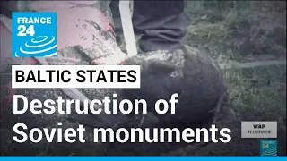 Baltic states accelerate destruction of Soviet war monuments • FRANCE 24 English