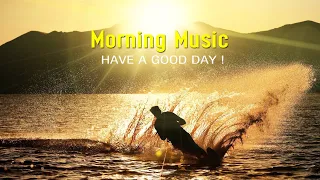 Beautiful Wake Up Morning Music - Happy & Strong Positive Energy -  A Beautiful Day - A Magical day