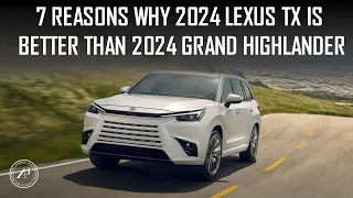 7 REASONS WHY 2024 LEXUS TX IS BETTER THAN 2024 GRAND HIGHLANDER