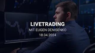 Trading Session mit Eugen Denisenko, Do. 18. April 2024 | Tralgo Livetrading