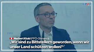 Herbert Kickl: „Wir sind zu Bittstellern geworden, wenn wir unser Land schützen wollen!"