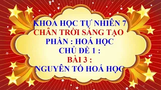 Khoa học tự nhiên 7 - Chân trời sáng tạo - Chủ đề 1 - Bài 3 - Nguyên tố hoá học