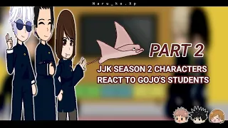 Jujutsu Kaisen S2 characters react to Gojo's students | JJK reaction | Naru_ko.Xp 🩷💙🧡