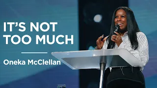 It's Not Too Much | Oneka McClellan