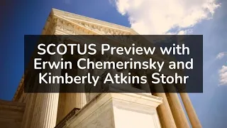 SCOTUS Preview  Erwin Chemerinsky and Kimberly Atkins Stohr