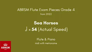 ABRSM Flute Grade 4 from 2022, Sea Horses 54 (Actual Speed) Flute & Piano midi with metronome