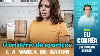 O mistério da aparição e a marca de batom | Eli Corrêa Oficial |