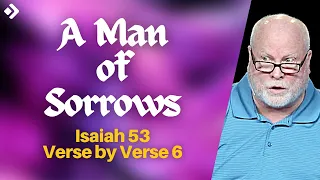 A Man of Sorrows: Isaiah 53 Verse by Verse | Pastor Allen Nolan Full Sermon