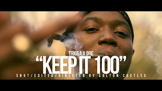 TRIGGA X DRE "KEEP IT 100" (SHOT BY @WHOISCOLTC)