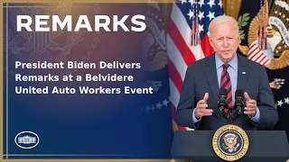 President Biden Delivers Remarks at a Belvidere United Auto Workers Event