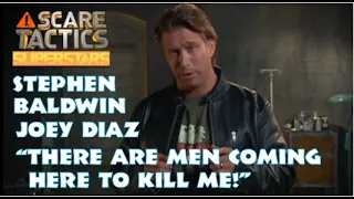 Scare Tactics - Stephen Baldwin - Joey Diaz - "There Are Men Coming Here To Kill Me"