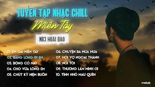 Tuyển tập nhạc Lofi Chill Miền Tây | NB3 Hoài Bảo Cover | Em Gái Miền Tây, Hỏi Vợ Ngoại Thành....