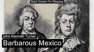 Barbarous Mexico by John Kenneth Turner  Black Screen For Sleeping