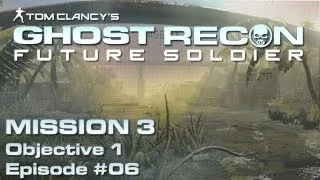 Ghost Recon: Future Soldier - Mission 3 | Objective 1 & 2 [#06]