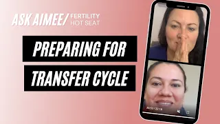 Fertility Hot Seat: Preparing for a Transfer Cycle [EXPERT TIPS!]