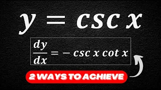 How to take the derivative of csc x? (2 Different Methods)