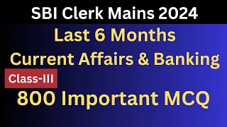 Last 6 Months  Current Affairs & Banking 800 Important MCQ |SBI Clerk Mains 2024|Class-III#sbiclerk