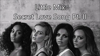 Little Mix ~ Secret Love Song Pt. II ~ Lyrics
