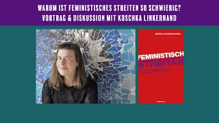 Warum ist feministisches Streiten so schwierig? Vortrag Koschka Linkerhand