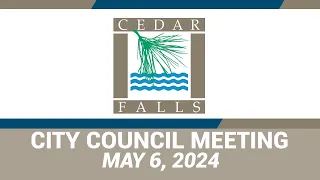 Cedar Falls City Council: May 6, 2024 (One File)