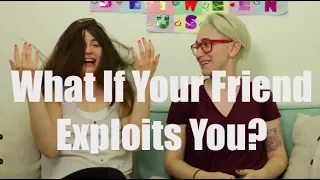 What If Your Friend Exploits You? / Gaby & Allison